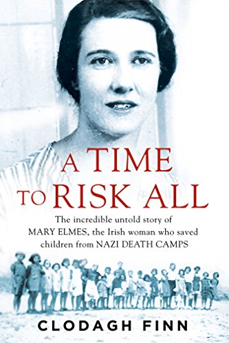 A Time to Risk All: The incredible untold story of Mary Elmes, the Irish woman who saved children from Nazi Concentration Camps von Gill