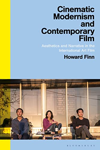 Cinematic Modernism and Contemporary Film: Aesthetics and Narrative in the International Art Film von Bloomsbury Academic