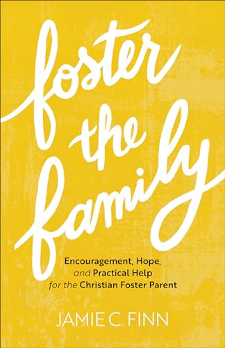 Foster the Family: Encouragement, Hope, and Practical Help for the Christian Foster Parent von Baker Books