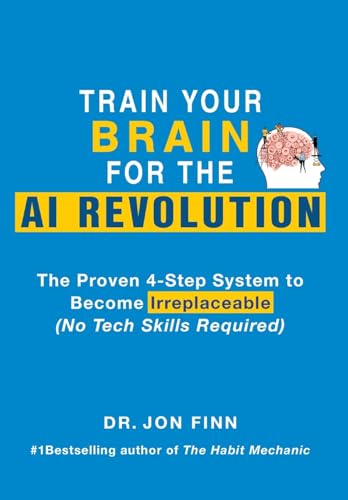 Train Your Brain for the AI Revolution: The Proven 4-Step System to Become Irreplaceable (No Tech Skills Required) von Tougher Minds Publishing