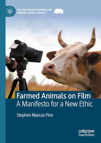 Farmed Animals on Film: A Manifesto for a New Ethic (The Palgrave Macmillan Animal Ethics Series) von Palgrave Macmillan