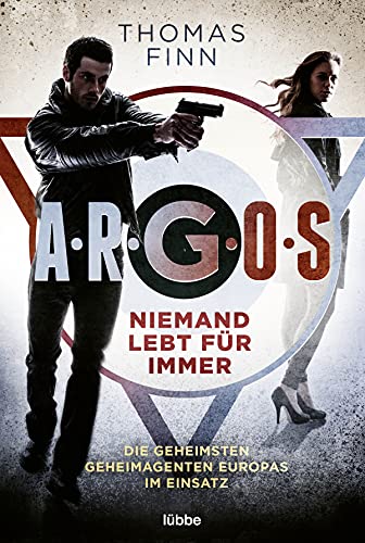 A.R.G.O.S. - Niemand lebt für immer: Die geheimsten Geheimagenten Europas im Einsatz A.R.G.O.S. - Niemand lebt für immer: Die geheimsten Geheimagenten Europas im Einsatz
