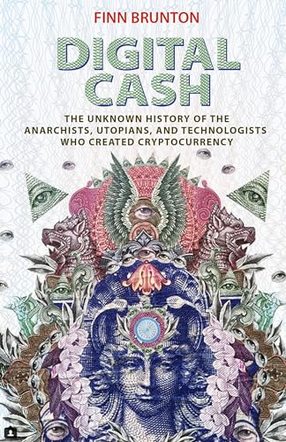 Digital Cash - The Unknown History of the Anarchists, Utopians, and Technologists Who Created Cryptocurrency