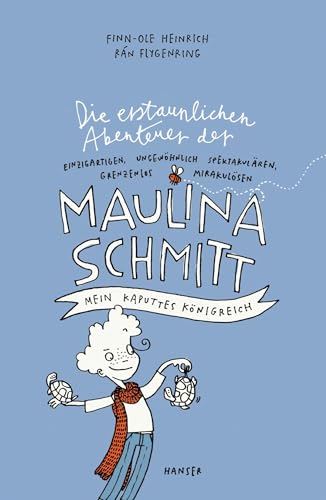 Die erstaunlichen Abenteuer der Maulina Schmitt - Mein kaputtes Königreich (Maulina Schmitt, 1, Band 1) von Hanser, Carl GmbH + Co.