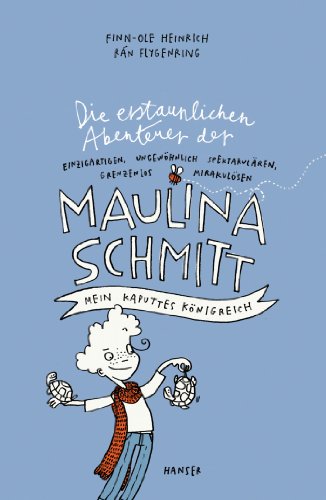 Die erstaunlichen Abenteuer der Maulina Schmitt - Mein kaputtes Königreich (Maulina Schmitt, 1, Band 1) von Hanser, Carl GmbH + Co.