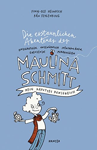 Die erstaunlichen Abenteuer der Maulina Schmitt - Mein kaputtes Königreich (Maulina Schmitt, 1, Band 1)