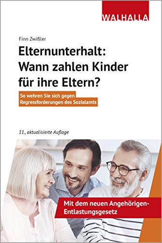 Elternunterhalt: Wann zahlen Kinder für ihre Eltern?: So wehren Sie sich gegen Regressforderungen des Sozialamts: So wehren Sie sich gegen Regressforderungen des Sozialamts; Walhalla Rechtshilfen Elternunterhalt: Wann zahlen Kinder für ihre Eltern?: So wehren Sie sich gegen Regressforderungen des Sozialamts: So wehren Sie sich gegen Regressforderungen des Sozialamts; Walhalla Rechtshilfen