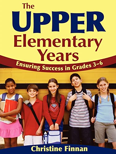The Upper Elementary Years: Ensuring Success in Grades 3-6 von Corwin
