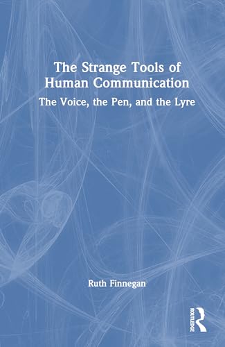 The Strange Tools of Human Communication: The Voice, the Pen, and the Lyre von Routledge