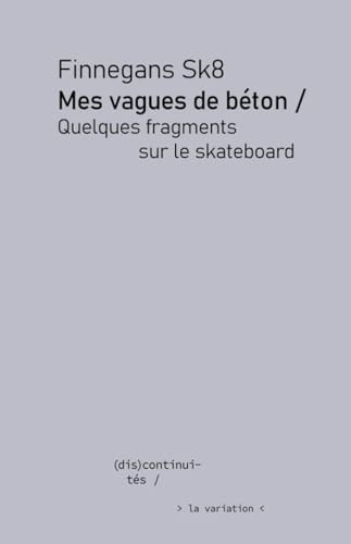 Mes vagues de béton : quelques fragments sur le skateboard Mes vagues de béton : quelques fragments sur le skateboard von DE LA VARIATION