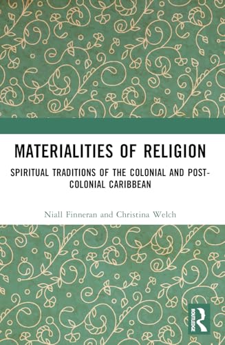 Materialities of Religion: Spiritual Traditions of the Colonial and Post-Colonial Caribbean von Routledge