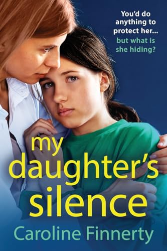 My Daughter's Silence: A page-turning, heartbreaking new novel from Irish novelist Caroline Finnerty von Boldwood Books Ltd