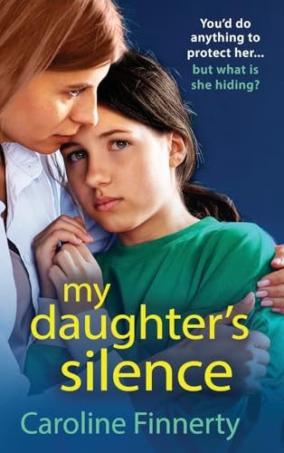 My Daughter's Silence: A page-turning, heartbreaking new novel from Irish novelist Caroline Finnerty von Boldwood Books Ltd