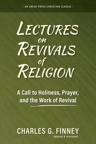 Lectures on Revivals of Religion: A Call to Holiness, Prayer, and the Work of Revival [Updated and Annotated] von Aneko Press
