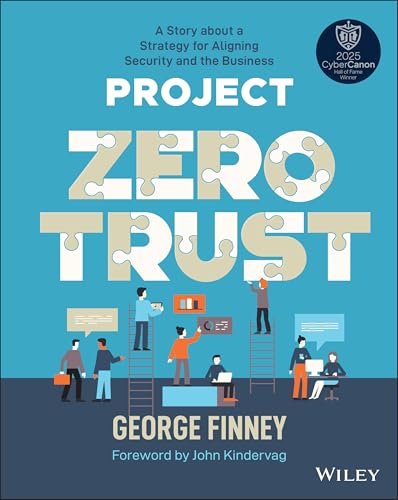 Project Zero Trust: A Story about a Strategy for Aligning Security and the Business Project Zero Trust: A Story about a Strategy for Aligning Security and the Business