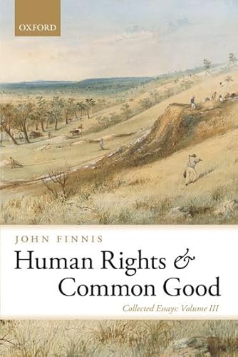 Human Rights and Common Good: Collected Essays: Collected Essays Volume III (Collected Essays of John Finnis)