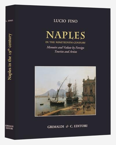 Naples in the Nineteenth century. Memoirs and vedute by foreign tourists and artists. Ediz. illustrata von Grimaldi & C.