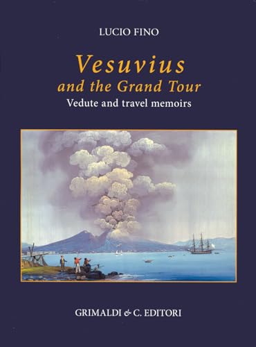 Vesuvius on the Grand tour. Vedute and travel memoirs. Ediz. a colori (Napoli mancata) von Grimaldi & C.