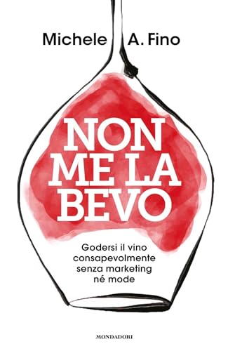 Non me la bevo. Godersi il vino consapevolmente senza marketing né mode (Gaia) von Mondadori