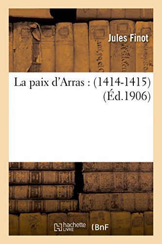La paix d'Arras : 1414-1415 (Litterature) von Hachette Livre - BNF