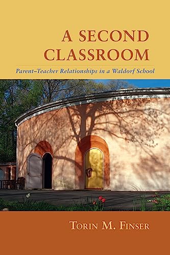 A Second Classroom: Parent Teacher Relationships in a Waldorf School A Second Classroom: Parent Teacher Relationships in a Waldorf School