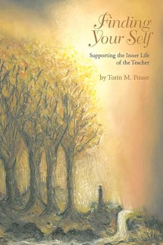 Finding Your Self: Exercises and Suggestions to Support the Inner Life of the Teacher: Supporting the Inner Life of the Teacher Finding Your Self: Exercises and Suggestions to Support the Inner Life of the Teacher: Supporting the Inner Life of the Teacher von Association of Waldorf Schools of North America, The