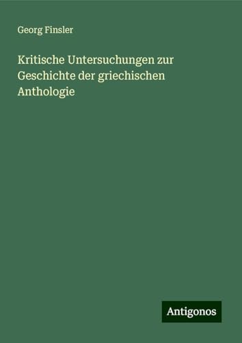 Kritische Untersuchungen zur Geschichte der griechischen Anthologie
