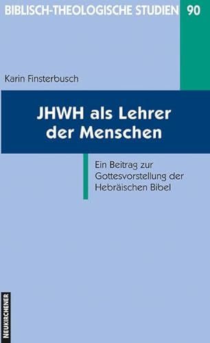 JHWH als Lehrer der Menschen: Ein Beitrag zur Gottesvorstellung der Hebräischen Bibel (Biblisch-Theologische Studien) von Neukirchener / Vandenhoeck & Ruprecht