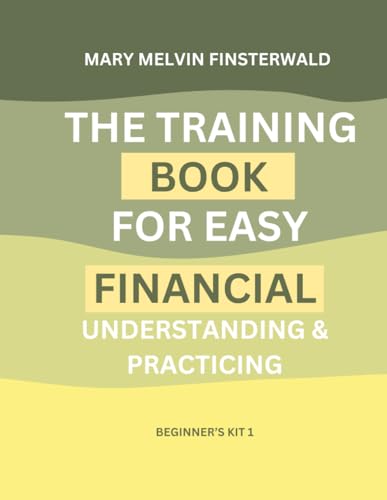 THE TRAINING BOOK FOR EASY FINANCIAL UNDERSTANDING & PRACTICING - BEGINNER'S KIT 1 THE TRAINING BOOK FOR EASY FINANCIAL UNDERSTANDING & PRACTICING - BEGINNER'S KIT 1 von Self-publishing