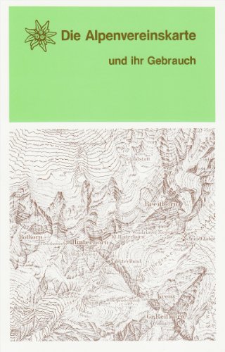 Die Alpenvereinskarte und ihr Gebrauch Die Alpenvereinskarte und ihr Gebrauch von Deutscher Alpenverein