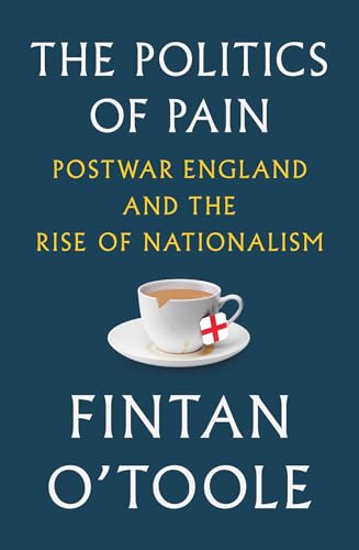 The Politics of Pain: Postwar England and the Rise of Nationalism von LIVERIGHT