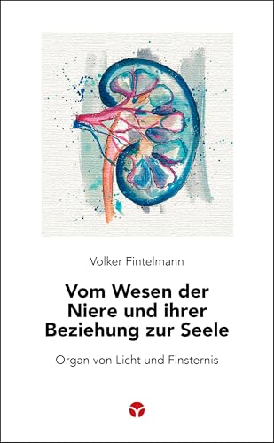 Vom Wesen der Niere und ihrer Beziehung zur Seele: Organ von Licht und Finsternis (Schlanke Reihe) von Info 3 Verlag