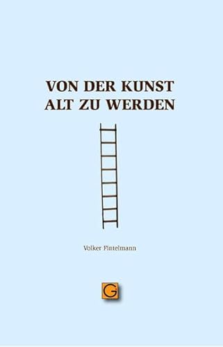 Von der Kunst alt zu werden (Gesundheitspflege initiativ: Biographie und Bewusstsein)