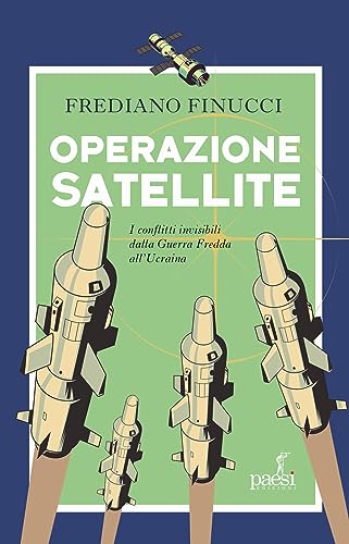 Operazione satellite. I conflitti invisibili dalla Guerra Fredda all’Ucraina (Sartoria editoriale) von Paesi Edizioni
