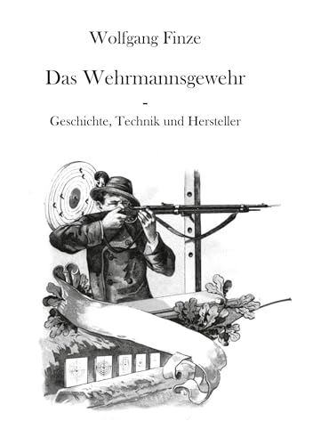 Das Wehrmannsgewehr: Geschichte, Technik und Hersteller von Books on Demand