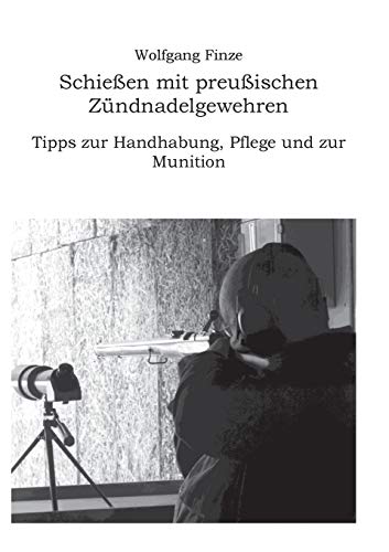 Schießen mit preußischen Zündnadelgewehren: Tipps zur Handhabung, Pflege und zur Munition