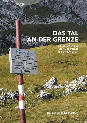 Das Tal an der Grenze: Geschichten aus der Geschichte von St. Antönien Band 2 Das Tal an der Grenze: Geschichten aus der Geschichte von St. Antönien Band 2 von Edition Somedia