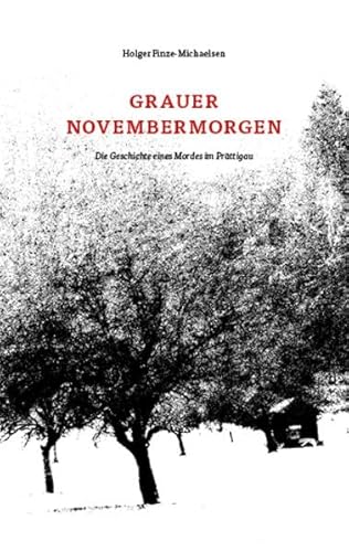 Grauer Novembermorgen: Die Geschichte eines Mordes im Prättigau Grauer Novembermorgen: Die Geschichte eines Mordes im Prättigau