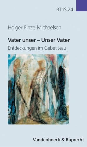 Vater unser - Unser Vater. Entdeckungen im Gebet Jesu (Biblisch-theologische Schwerpunkte, Band 24) von Vandenhoeck and Ruprecht