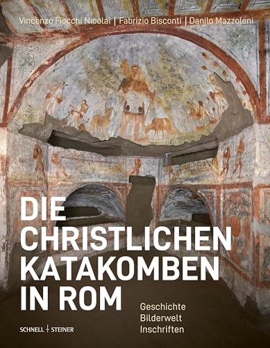 Die christlichen Katakomben in Rom: Geschichte - Bilderwelt - Inschriften von Schnell & Steiner