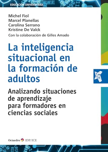 La inteligencia situacional en la formación de adultos: Analizando situaciones de aprendizaje para formadores en ciencias sociales (Educación Universitaria) von Editorial Octaedro, S.L.