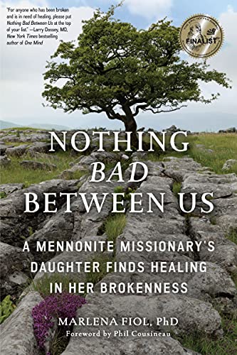 Nothing Bad Between Us: A Mennonite Missionary's Daughter Finds Healing in Her Brokenness (True Story, Memoir, Conflict Resolution, Religious Society) von MANGO