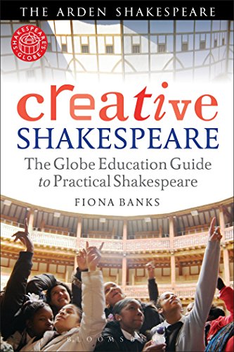 Creative Shakespeare: The Globe Education Guide to Practical Shakespeare (Arden Shakespeare) von Bloomsbury