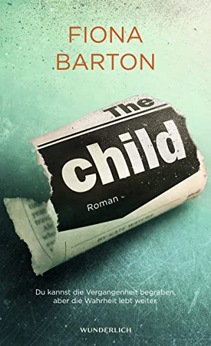 The Child: Du kannst die Vergangenheit begraben, aber die Wahrheit lebt weiter von Wunderlich Verlag