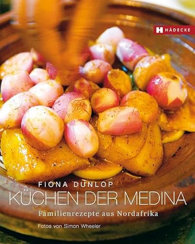 Küchen der Medina: Familienrezepte aus Nordafrika von Hdecke Verlag GmbH