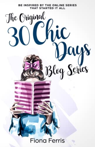 The Original 30 Chic Days Blog Series: Be inspired by the online series that started it all von Independently published