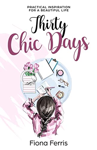 Thirty Chic Days: Practical inspiration for a beautiful life von Createspace Independent Publishing Platform