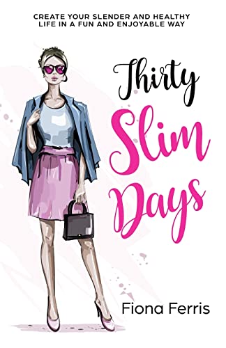 Thirty Slim Days: Create your slender and healthy life in a fun and enjoyable way von Createspace Independent Publishing Platform