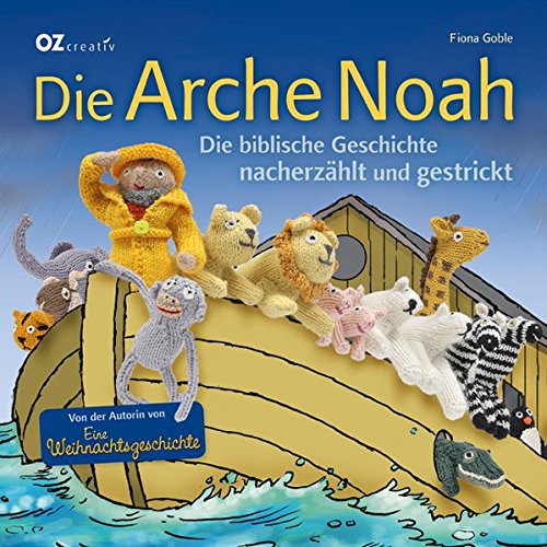 Die Arche Noah: Die biblische Geschichte nacherzählt und gestrickt von Christophorus Verlag