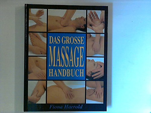 Das grosse Massage Handbuch: Die Techniken: Step by Step von Kopf bis Fuss von Mosaik
